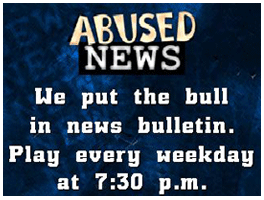 Abused News tagline: We put the bull in news bulletin